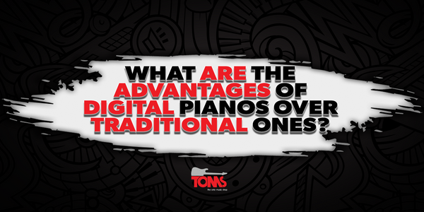 What Are the Advantages of Digital Pianos Over Traditional Ones?